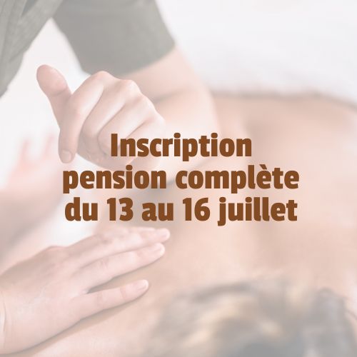 Inscription pension complète du 13 au 16 juillet (pour le stage Tuina)